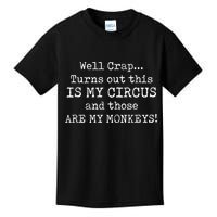 Crap, Turns Out This Is My Circus And Those Are My Monkeys Kids T-Shirt