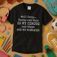 Crap, Turns Out This Is My Circus And Those Are My Monkeys Kids T-Shirt