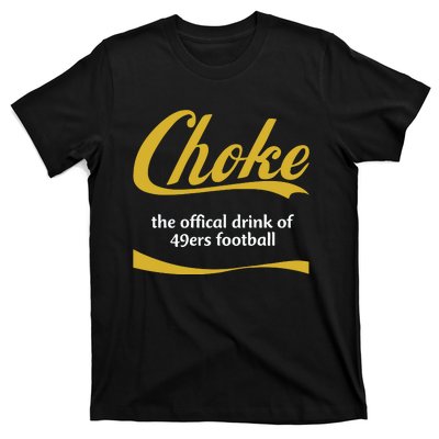 Choke The Offical Drink Of 49ers Football T-Shirt