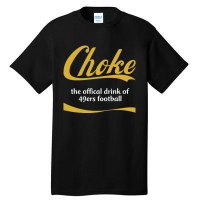 Choke The Offical Drink Of 49ers Football Tall T-Shirt