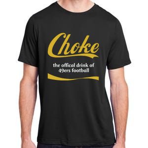 Choke The Offical Drink Of 49ers Football Adult ChromaSoft Performance T-Shirt