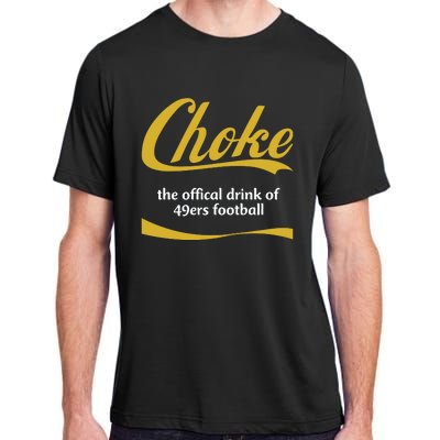 Choke The Offical Drink Of 49ers Football Adult ChromaSoft Performance T-Shirt