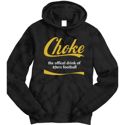 Choke The Offical Drink Of 49ers Football Tie Dye Hoodie