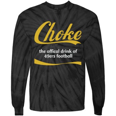 Choke The Offical Drink Of 49ers Football Tie-Dye Long Sleeve Shirt