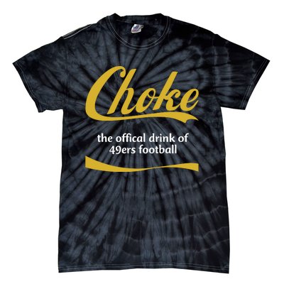 Choke The Offical Drink Of 49ers Football Tie-Dye T-Shirt