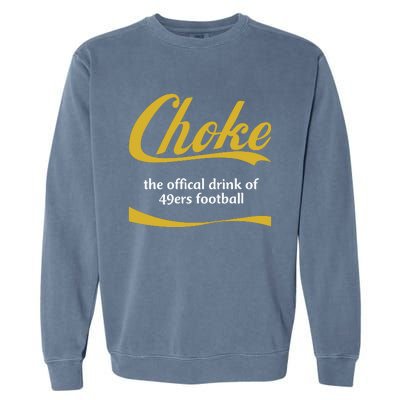 Choke The Offical Drink Of 49ers Football Garment-Dyed Sweatshirt