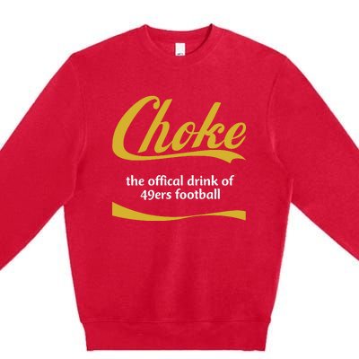 Choke The Offical Drink Of 49ers Football Premium Crewneck Sweatshirt