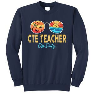 CTE Teacher Off Duty Happy Last Day Of School Summer Premium Sweatshirt