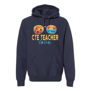 CTE Teacher Off Duty Happy Last Day Of School Summer Premium Premium Hoodie