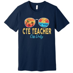 CTE Teacher Off Duty Happy Last Day Of School Summer Premium Premium T-Shirt