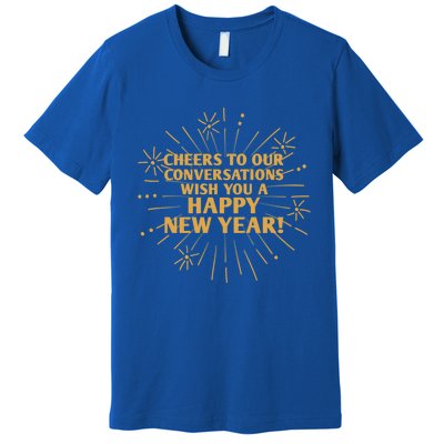 Cheers To Our Conversations Happy New Year Friends Nye Buddy Great Gift Premium T-Shirt