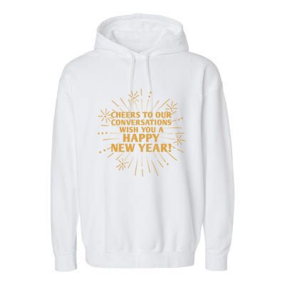 Cheers To Our Conversations Happy New Year Friends Nye Buddy Great Gift Garment-Dyed Fleece Hoodie