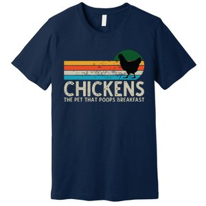 Chickens The Pet That Poops Breakfast Funny Farmers Premium T-Shirt