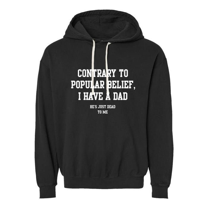 Contrary To Popular Belief I Have A Dad He’S Just Dead To Me Garment-Dyed Fleece Hoodie