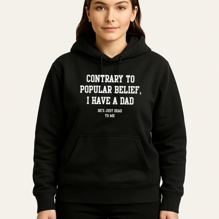 Contrary To Popular Belief I Have A Dad He’S Just Dead To Me Hoodie
