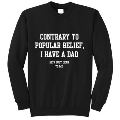 Contrary To Popular Belief I Have A Dad He’S Just Dead To Me Sweatshirt