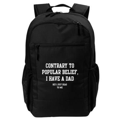 Contrary To Popular Belief I Have A Dad He’S Just Dead To Me Daily Commute Backpack