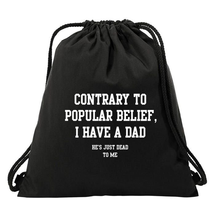 Contrary To Popular Belief I Have A Dad He’S Just Dead To Me Drawstring Bag