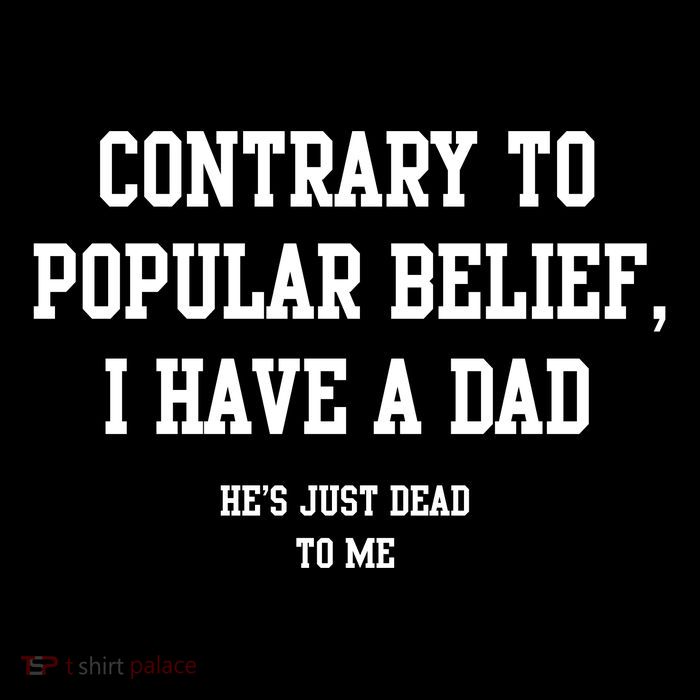 Contrary To Popular Belief I Have A Dad He’S Just Dead To Me Flatbill Hat