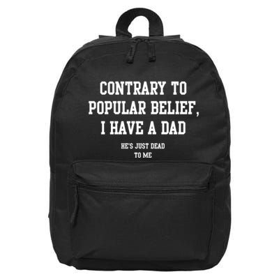 Contrary To Popular Belief I Have A Dad He’S Just Dead To Me 16 in Basic Backpack