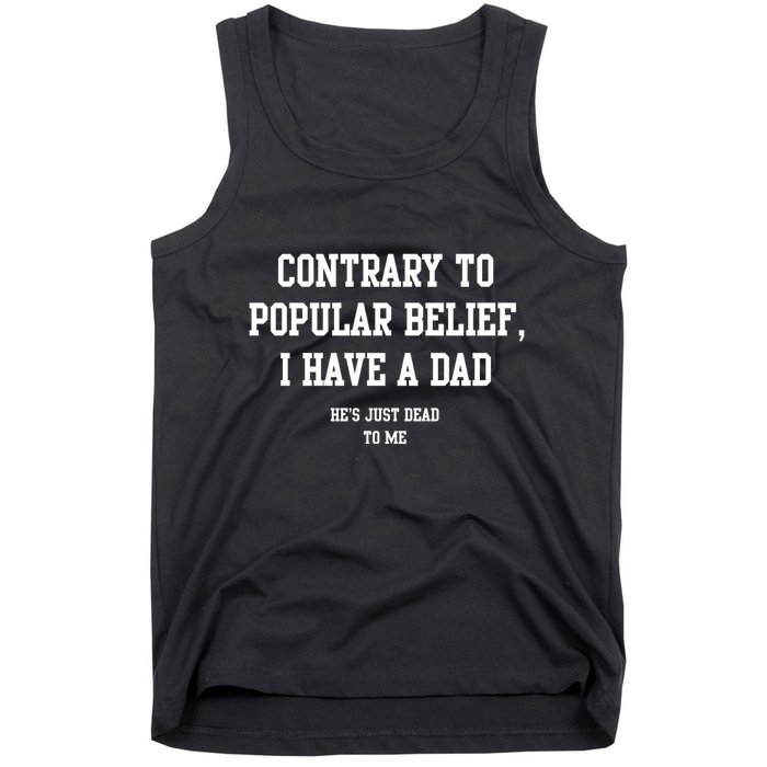 Contrary To Popular Belief I Have A Dad He’S Just Dead To Me Tank Top