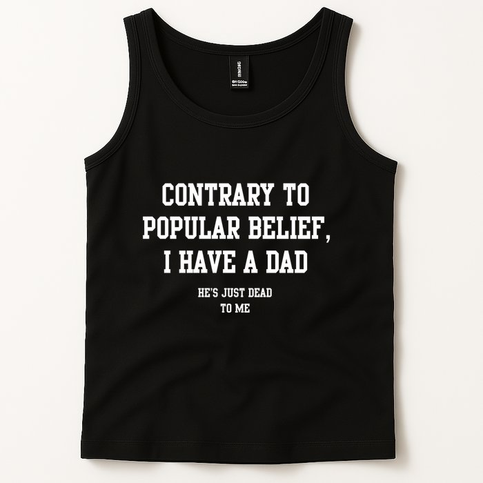 Contrary To Popular Belief I Have A Dad He’S Just Dead To Me Tank Top