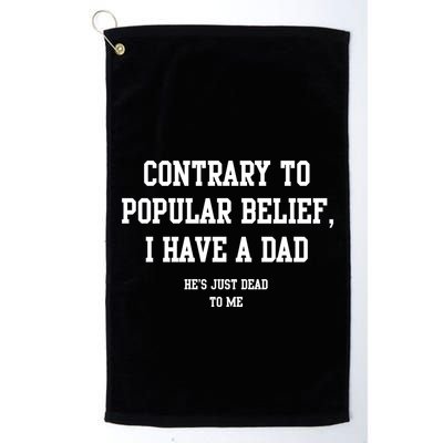 Contrary To Popular Belief I Have A Dad He’S Just Dead To Me Golf Towel