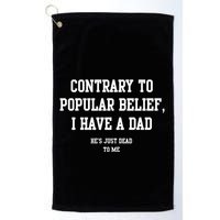 Contrary To Popular Belief I Have A Dad He’S Just Dead To Me Golf Towel