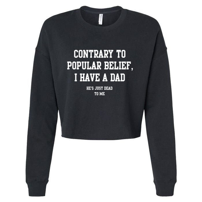 Contrary To Popular Belief I Have A Dad He’S Just Dead To Me Cropped Pullover Crew