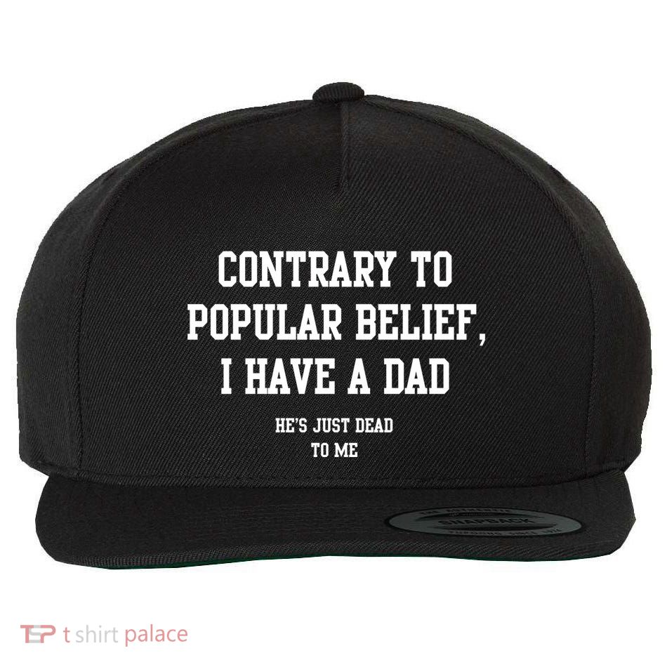 Contrary To Popular Belief I Have A Dad He’S Just Dead To Me Wool Snapback Cap