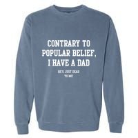 Contrary To Popular Belief I Have A Dad He’S Just Dead To Me Garment-Dyed Sweatshirt