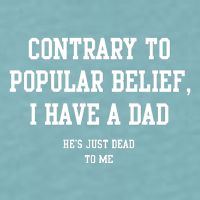 Contrary To Popular Belief I Have A Dad He’S Just Dead To Me Sueded Cloud Jersey T-Shirt
