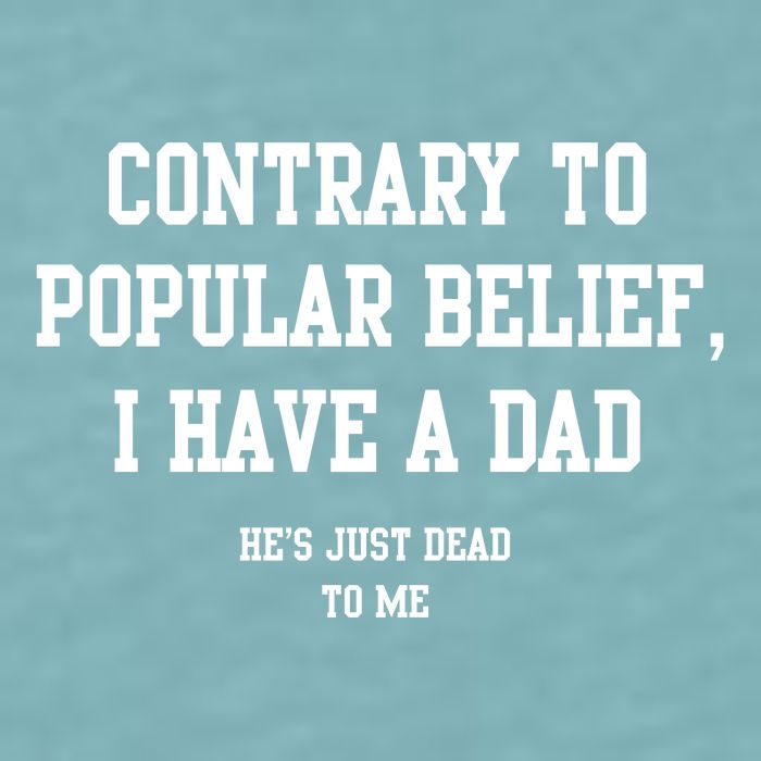 Contrary To Popular Belief I Have A Dad He’S Just Dead To Me Sueded Cloud Jersey T-Shirt