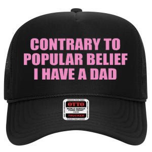 Contrary To Popular Belief I Have A Dad Funny Design High Crown Mesh Back Trucker Hat