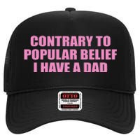 Contrary To Popular Belief I Have A Dad Funny Design High Crown Mesh Back Trucker Hat