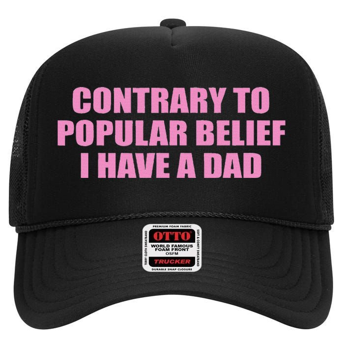 Contrary To Popular Belief I Have A Dad Funny Design High Crown Mesh Back Trucker Hat