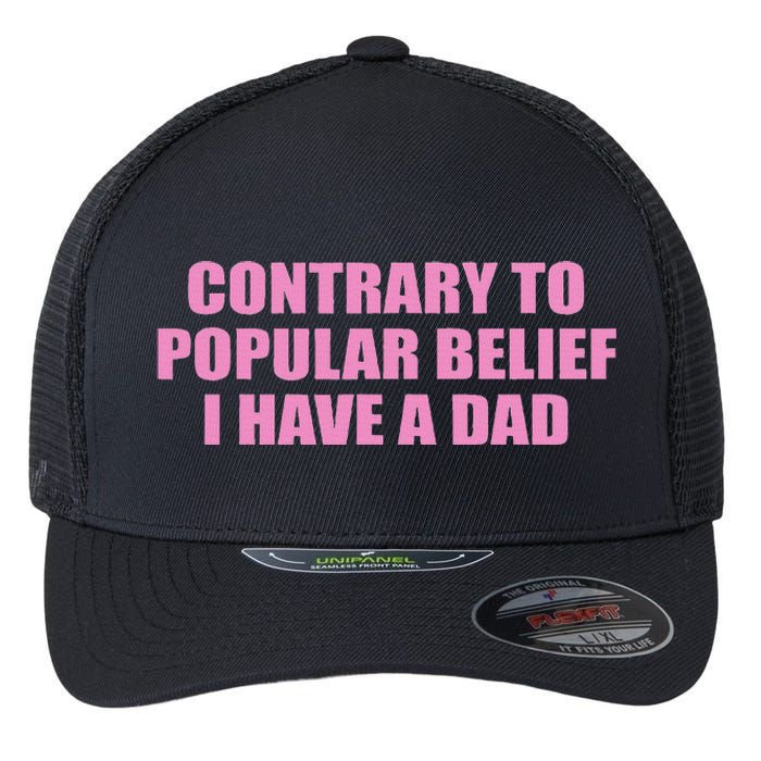 Contrary To Popular Belief I Have A Dad Funny Design Flexfit Unipanel Trucker Cap