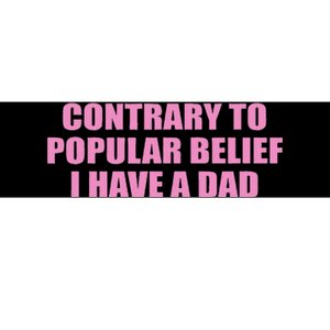 Contrary To Popular Belief I Have A Dad Funny Design Bumper Sticker