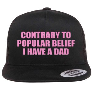 Contrary To Popular Belief I Have A Dad Funny Design Flat Bill Trucker Hat