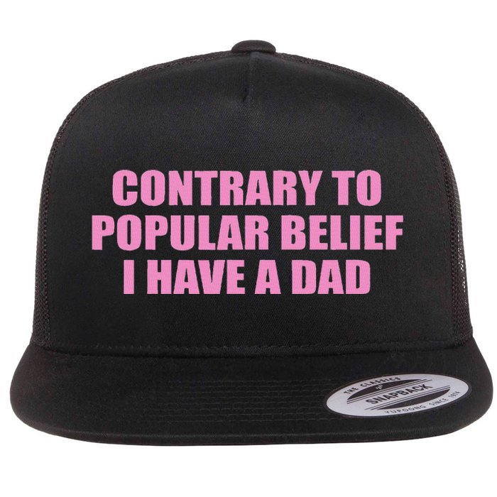 Contrary To Popular Belief I Have A Dad Funny Design Flat Bill Trucker Hat