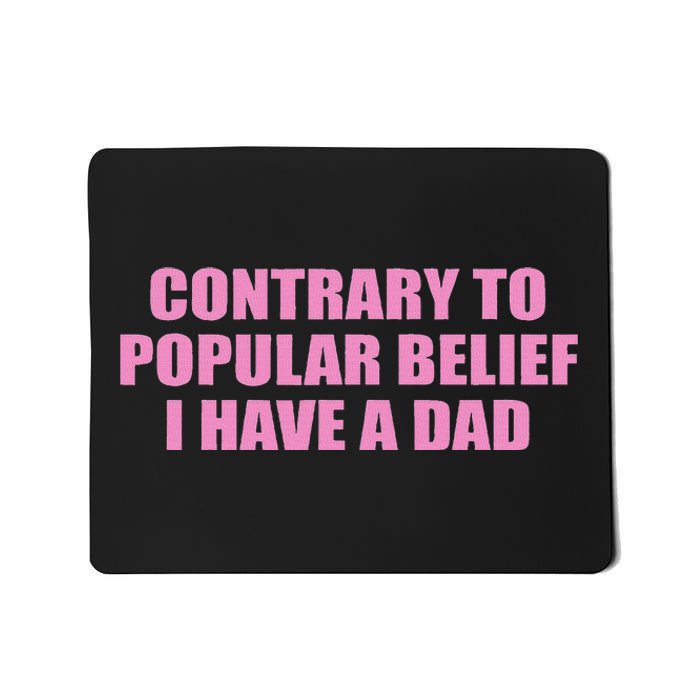 Contrary To Popular Belief I Have A Dad Funny Design Mousepad