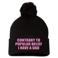 Contrary To Popular Belief I Have A Dad Funny Design Pom Pom 12in Knit Beanie