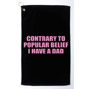 Contrary To Popular Belief I Have A Dad Funny Design Platinum Collection Golf Towel