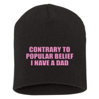 Contrary To Popular Belief I Have A Dad Funny Design Short Acrylic Beanie