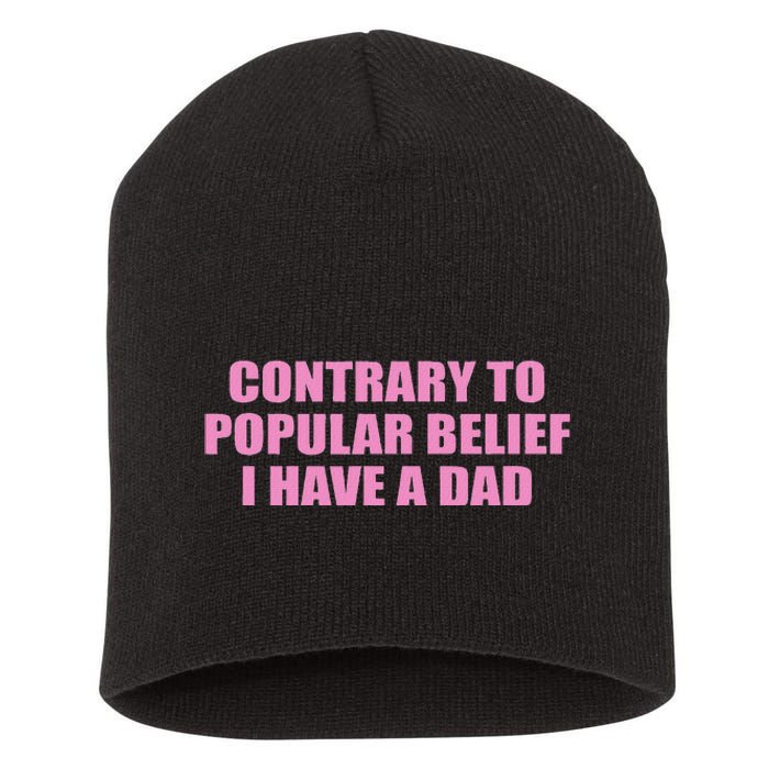 Contrary To Popular Belief I Have A Dad Funny Design Short Acrylic Beanie