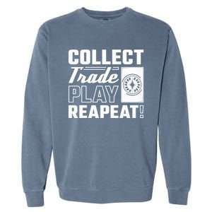 Collect Trade Play Repeat Trading Card Game Meaningful Gift Garment-Dyed Sweatshirt