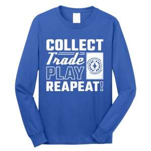 Collect Trade Play Repeat Trading Card Game Meaningful Gift Long Sleeve Shirt