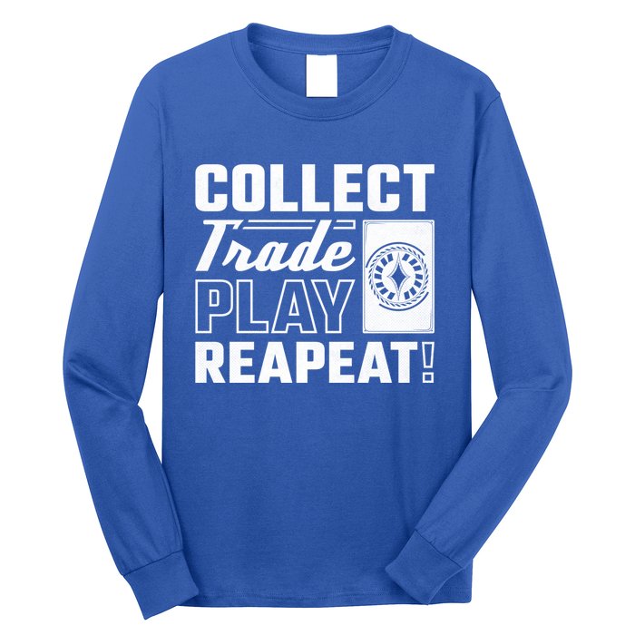 Collect Trade Play Repeat Trading Card Game Meaningful Gift Long Sleeve Shirt