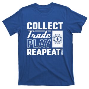 Collect Trade Play Repeat Trading Card Game Meaningful Gift T-Shirt