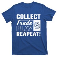 Collect Trade Play Repeat Trading Card Game Meaningful Gift T-Shirt